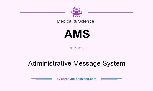 What does AMS mean? It stands for Administrative Message System