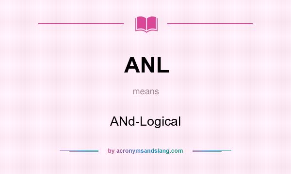What does ANL mean? It stands for ANd-Logical