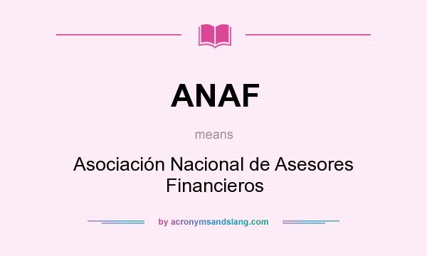 What does ANAF mean? It stands for Asociación Nacional de Asesores Financieros