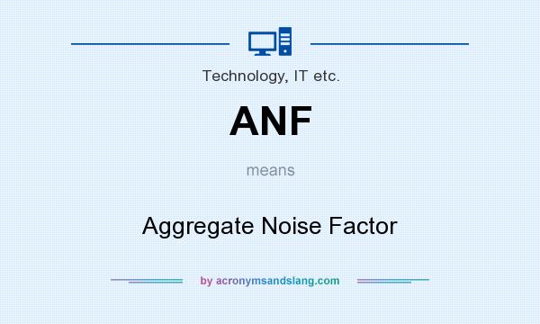 What does ANF mean? It stands for Aggregate Noise Factor