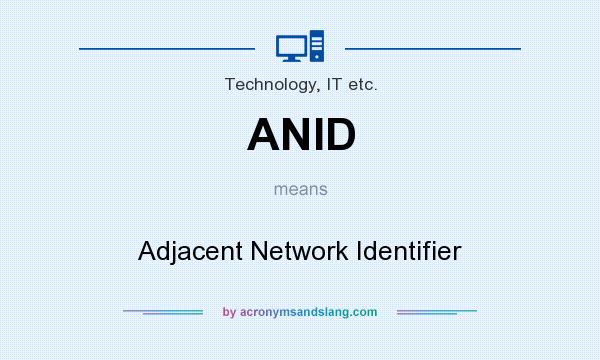 What does ANID mean? It stands for Adjacent Network Identifier
