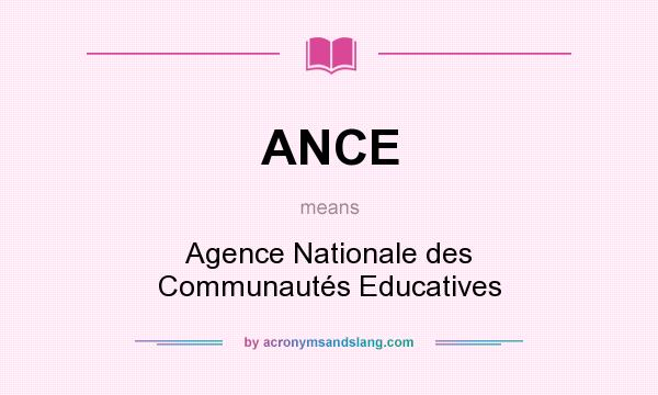 What does ANCE mean? It stands for Agence Nationale des Communautés Educatives