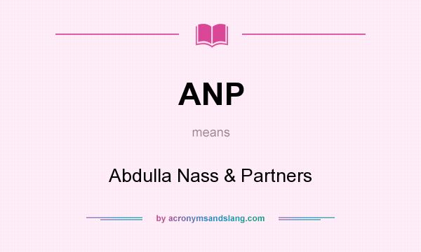 What does ANP mean? It stands for Abdulla Nass & Partners