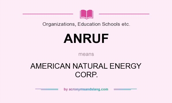 What does ANRUF mean? It stands for AMERICAN NATURAL ENERGY CORP.