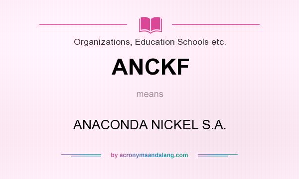 What does ANCKF mean? It stands for ANACONDA NICKEL S.A.