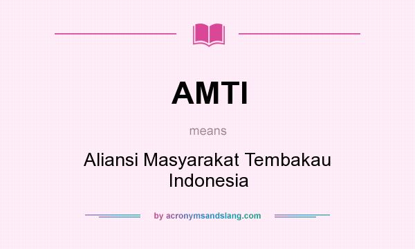 What does AMTI mean? It stands for Aliansi Masyarakat Tembakau Indonesia