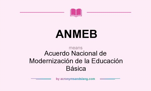 What does ANMEB mean? It stands for Acuerdo Nacional de Modernización de la Educación Básica