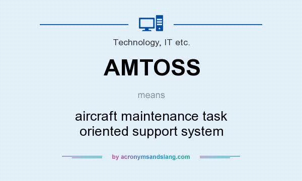 What does AMTOSS mean? It stands for aircraft maintenance task oriented support system
