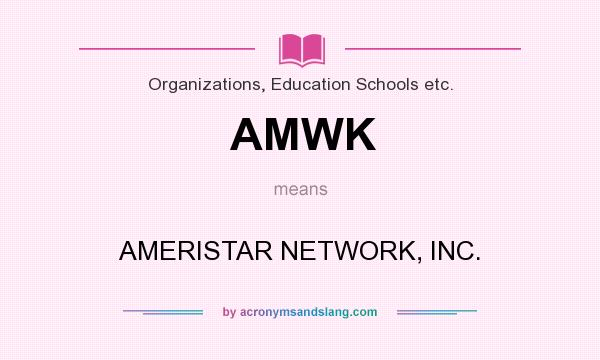 What does AMWK mean? It stands for AMERISTAR NETWORK, INC.
