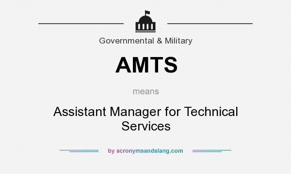 What does AMTS mean? It stands for Assistant Manager for Technical Services