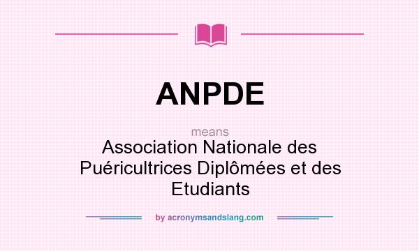 What does ANPDE mean? It stands for Association Nationale des Puéricultrices Diplômées et des Etudiants