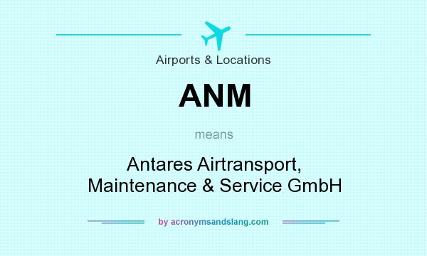 What does ANM mean? It stands for Antares Airtransport, Maintenance & Service GmbH