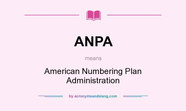 What does ANPA mean? It stands for American Numbering Plan Administration