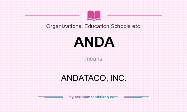 What does ANDA mean? It stands for ANDATACO, INC.