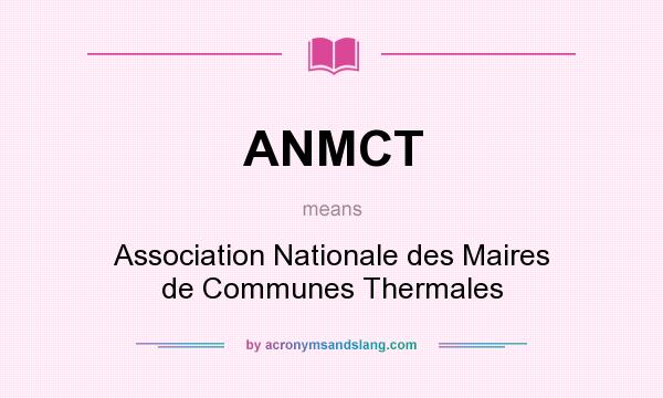 What does ANMCT mean? It stands for Association Nationale des Maires de Communes Thermales
