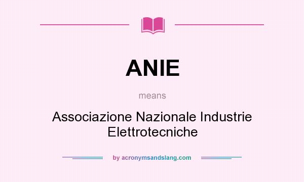 What does ANIE mean? It stands for Associazione Nazionale Industrie Elettrotecniche