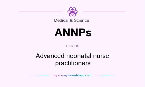 What does ANNPs mean? It stands for Advanced neonatal nurse practitioners