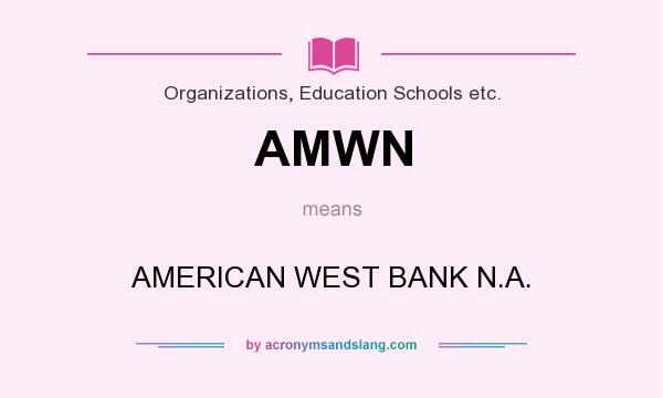 What does AMWN mean? It stands for AMERICAN WEST BANK N.A.