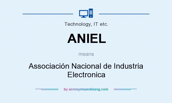 What does ANIEL mean? It stands for Associación Nacional de Industria Electronica