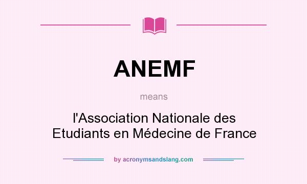 What does ANEMF mean? It stands for l`Association Nationale des Etudiants en Médecine de France
