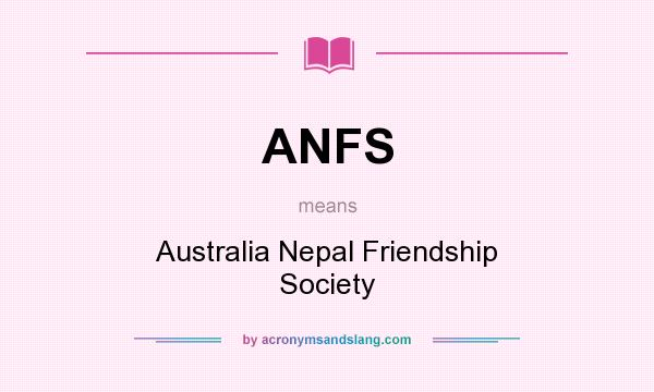 What does ANFS mean? It stands for Australia Nepal Friendship Society