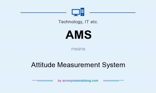 What does AMS mean? It stands for Attitude Measurement System