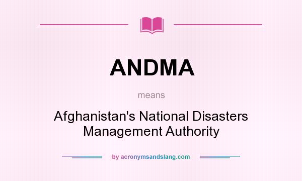 What does ANDMA mean? It stands for Afghanistan`s National Disasters Management Authority