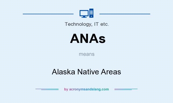 What does ANAs mean? It stands for Alaska Native Areas