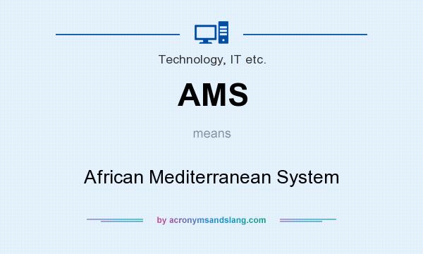 What does AMS mean? It stands for African Mediterranean System