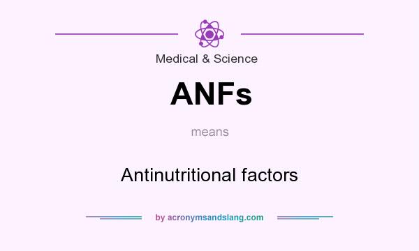 What does ANFs mean? It stands for Antinutritional factors