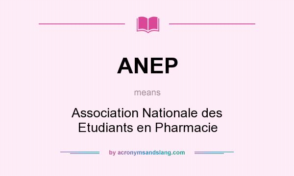 What does ANEP mean? It stands for Association Nationale des Etudiants en Pharmacie