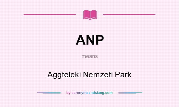 What does ANP mean? It stands for Aggteleki Nemzeti Park