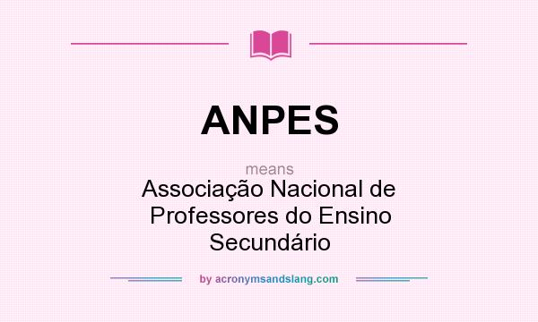 What does ANPES mean? It stands for Associação Nacional de Professores do Ensino Secundário
