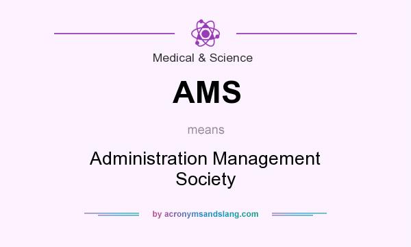 What does AMS mean? It stands for Administration Management Society