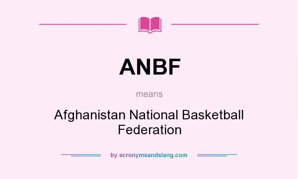 What does ANBF mean? It stands for Afghanistan National Basketball Federation