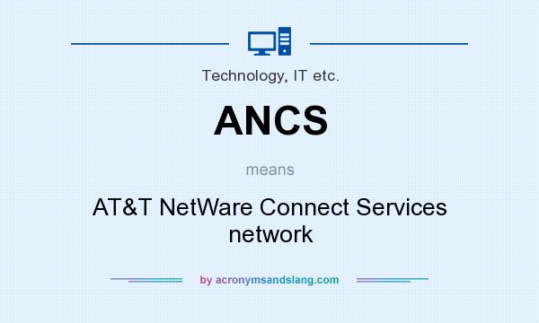 What does ANCS mean? It stands for AT&T NetWare Connect Services network