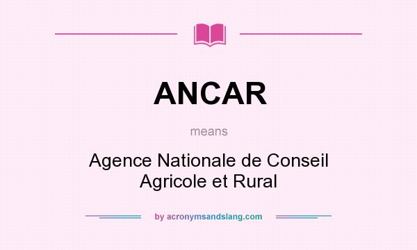 What does ANCAR mean? It stands for Agence Nationale de Conseil Agricole et Rural