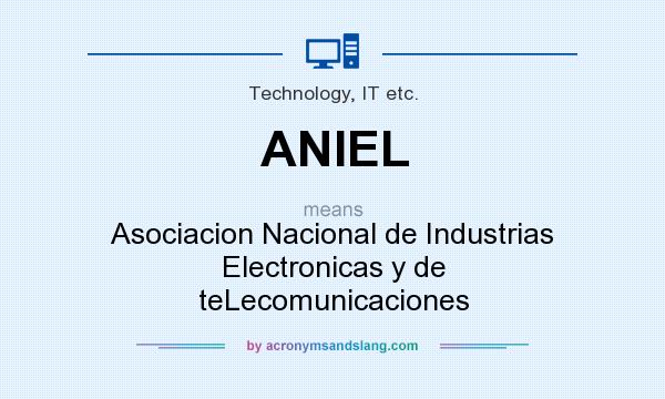 What does ANIEL mean? It stands for Asociacion Nacional de Industrias Electronicas y de teLecomunicaciones