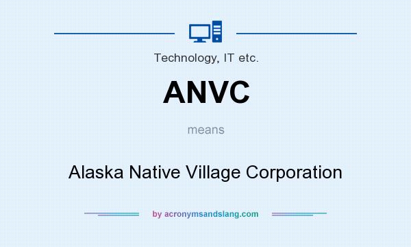 What does ANVC mean? It stands for Alaska Native Village Corporation