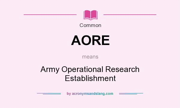 What does AORE mean? It stands for Army Operational Research Establishment