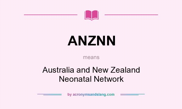 What does ANZNN mean? It stands for Australia and New Zealand Neonatal Network