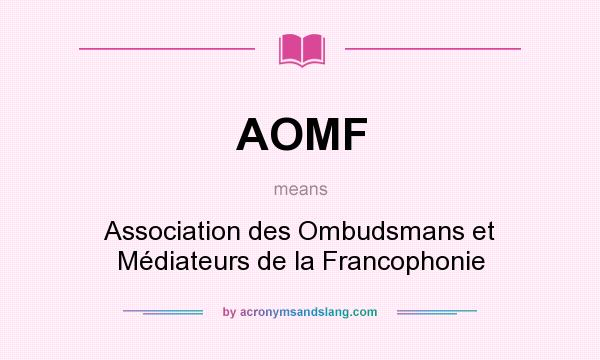 What does AOMF mean? It stands for Association des Ombudsmans et Médiateurs de la Francophonie