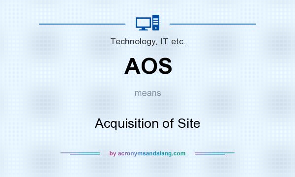 What does AOS mean? It stands for Acquisition of Site