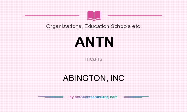 What does ANTN mean? It stands for ABINGTON, INC