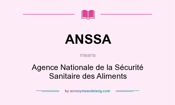 What does ANSSA mean? It stands for Agence Nationale de la Sécurité Sanitaire des Aliments