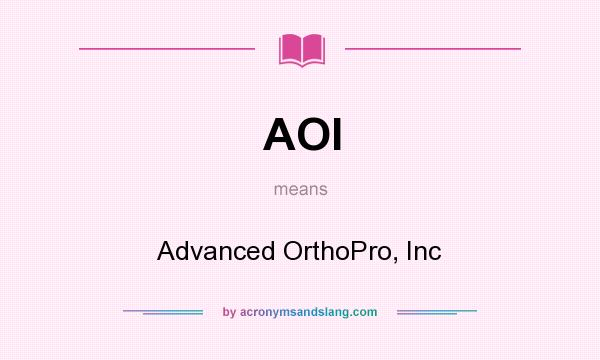 What does AOI mean? It stands for Advanced OrthoPro, Inc