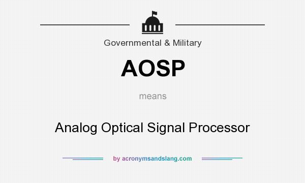 What does AOSP mean? It stands for Analog Optical Signal Processor