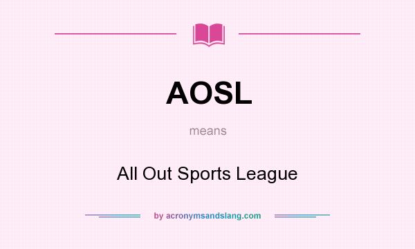 What does AOSL mean? It stands for All Out Sports League