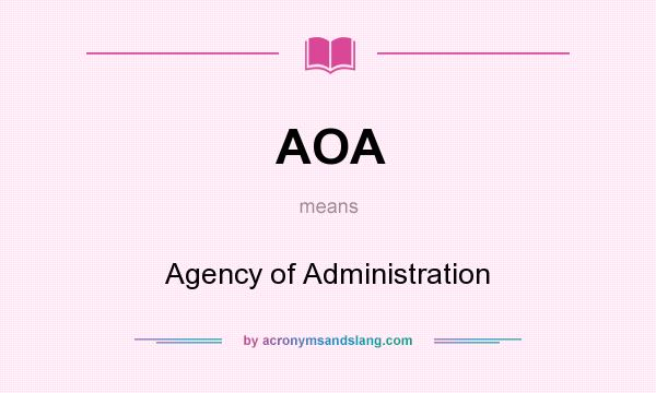 What does AOA mean? It stands for Agency of Administration