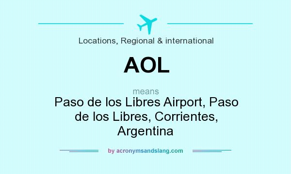 What does AOL mean? It stands for Paso de los Libres Airport, Paso de los Libres, Corrientes, Argentina